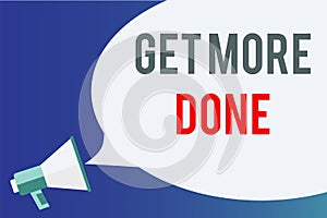 Text sign showing Get More Done. Conceptual photo Checklist Organized Time Management Start Hardwork Act Megaphone