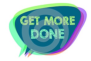 Text sign showing Get More Done. Conceptual photo Checklist Organized Time Management Start Hardwork Act Speech bubble