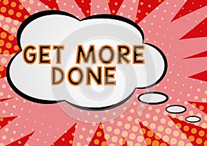 Text sign showing Get More Done. Word for Checklist Organized Time Management Start Hardwork Act Empty Thought Bubbles