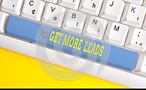 Text sign showing Get More Leads. Conceptual photo to have more customers and improve your target sales White pc