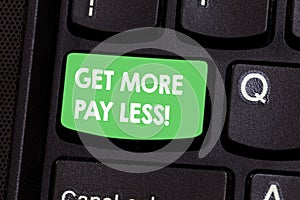 Text sign showing Get More Pay Less. Conceptual photo Big sale Offer discounts promotion savings in purchasing Keyboard