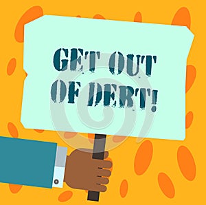 Text sign showing Get Out Of Debt. Conceptual photo No prospect of being paid any more and free from debt Hu analysis Hand Holding