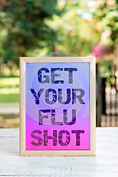 Text sign showing Get Your Flu Shot. Concept meaning Acquire the vaccine to protect against influenza