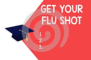 Text sign showing Get Your Flu Shot. Conceptual photo Acquire the vaccine to protect against influenza