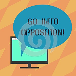 Text sign showing Go Into Opposition. Conceptual photo demonstrating or group criticizing protesting something Mounted