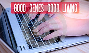 Text sign showing Good Genes Good Living. Conceptual photo Inherited Genetic results in Longevity Healthy Life woman