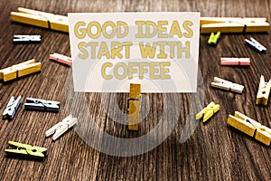 Text sign showing Good Ideas Start With Coffee. Conceptual photo caffeine lovers start day with it to do more Clothespin holding w