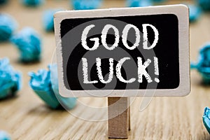 Text sign showing Good Luck. Conceptual photo A positive fortune or a happy outcome that a person can have Blackboard crumpled pap