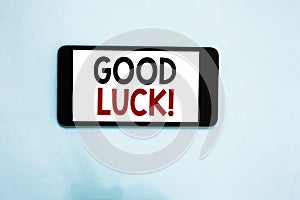 Text sign showing Good Luck. Conceptual photo A positive fortune or a happy outcome that a person can have Cell phone white screen