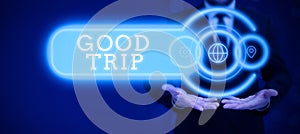Text sign showing Good Trip. Business showcase A journey or voyage,run by boat,train,bus,or any kind of vehicle