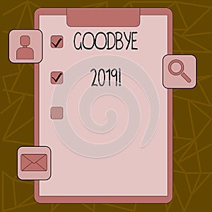 Text sign showing Goodbye 2019. Conceptual photo express good wishes when parting or at the end of last year Clipboard