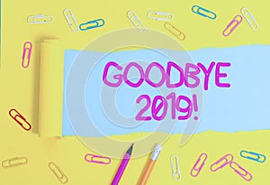 Text sign showing Goodbye 2019. Conceptual photo express good wishes when parting or at the end of last year Stationary