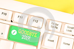 Text sign showing Goodbye 2019. Conceptual photo express good wishes when parting or at the end of last year White pc