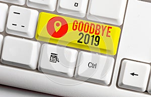 Text sign showing Goodbye 2019. Conceptual photo expressing good wishes during parting at the end of the year White pc