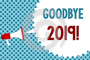 Text sign showing Goodbye 2019. Conceptual photo New Year Eve Milestone Last Month Celebration Transition Megaphone