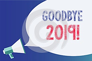 Text sign showing Goodbye 2019. Conceptual photo New Year Eve Milestone Last Month Celebration Transition Megaphone