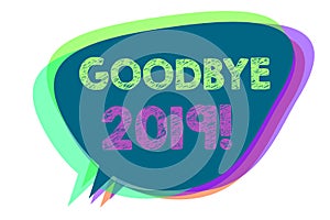 Text sign showing Goodbye 2019. Conceptual photo New Year Eve Milestone Last Month Celebration Transition Speech bubble