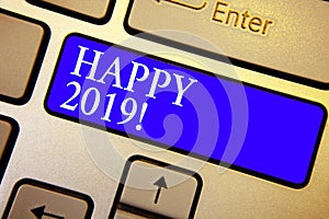 Text sign showing Happy 2019. Conceptual photo time or day at which a new calendar year begin from now Keyboard blue key Intention