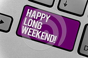 Text sign showing Happy Long Weekend. Conceptual photo wishing someone happy vacation Travel to holiday Keyboard key office typing