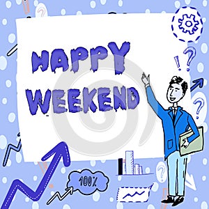 Text sign showing Happy Weekend. Word Written on Cheerful rest day Time of no office work Spending holidays Gentleman