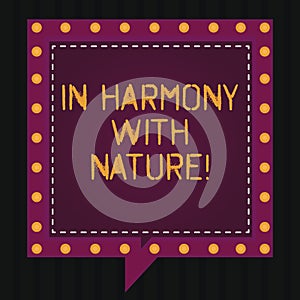 Text sign showing In Harmony With Nature. Conceptual photo Meditation zen peaceful attitude spirituality Square Speech photo