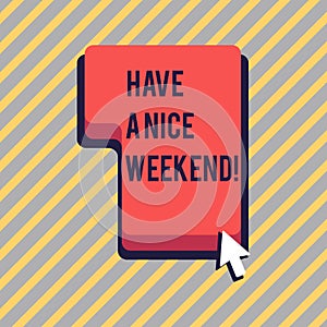 Text sign showing Have A Nice Weekend. Conceptual photo wishing someone that something nice happen holiday Direction to