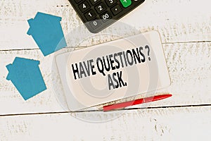 Text sign showing Have Questionsquestion Ask. Concept meaning something that you say or write to ask a person Contacting