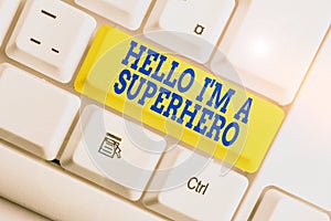Text sign showing Hello I M A Superhero. Conceptual photo Believing in yourself Selfconfidence Introduction White pc