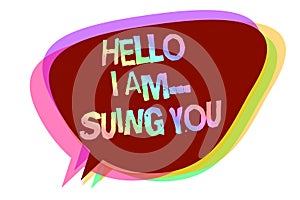 Text sign showing Hello I Am... Suing You. Conceptual photo create a case to accuse someone from his actions Speech bubble idea me