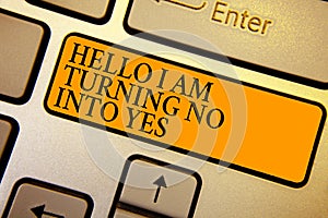 Text sign showing Hello I Am Turning No Into Yes. Conceptual photo Persuasive Changing negative into positive Keyboard orange key