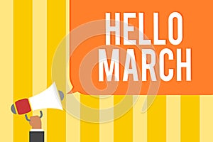 Text sign showing Hello March. Conceptual photo musical composition usually in duple or quadruple with beat Man holding megaphone