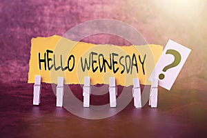 Text sign showing Hello Wednesday. Business approach Hump day Middle of the working week of the calendar Brainstorming