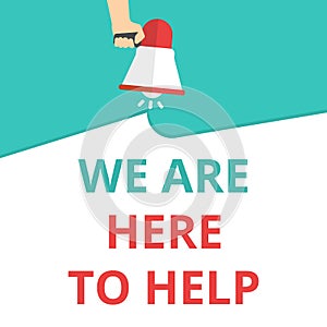 Text sign showing We Are Here To Help