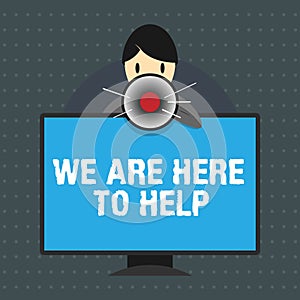 Text sign showing We Are Here To Help. Conceptual photo Someone who is always ready to Assist Support Give