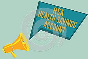 Text sign showing Hsa Health Savings Account. Conceptual photo Supplements one s is current insurance coverage