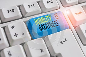 Text sign showing Humility Is Greatness. Conceptual photo being Humble is a Virtue not to Feel overly Superior White pc