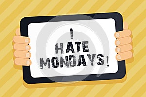 Text sign showing I Hate Mondays. Conceptual photo Not liking the first day of week Back to routine and job.