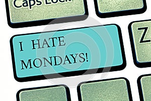 Text sign showing I Hate Mondays. Conceptual photo Not liking the first day of week Back to routine and job Keyboard key