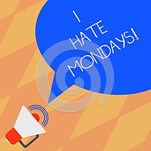 Text sign showing I Hate Mondays. Conceptual photo Not liking the first day of week Back to routine and job Megaphone