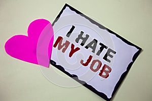 Text sign showing I Hate My Job. Conceptual photo Hating your position Disliking your company Bad career Hart love pink white back