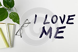 Text sign showing I Love Me. Business concept To have affection good feelings for oneself self-acceptance