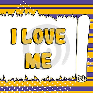 Text sign showing I Love Me. Business overview To have affection good feelings for oneself self-acceptance