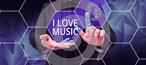 Text sign showing I Love Music. Business approach Having affection for good sounds lyric singers musicians