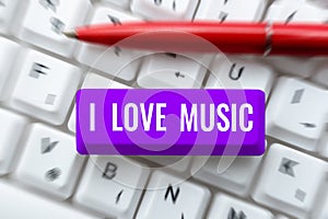 Text sign showing I Love Music. Concept meaning Having affection for good sounds lyric singers musicians