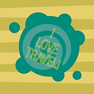 Text sign showing I Love Travel. Conceptual photo Be a fan of travelling going on trips discover new places Blank Deformed Color
