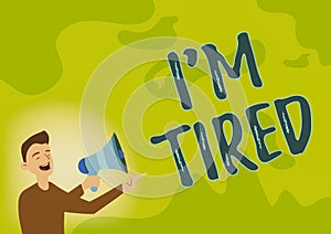 Text sign showing I M Tired. Business overview drained of strength and energy Fatigued to the point of exhaustion Man