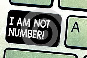 Text sign showing I Am Not A Number. Conceptual photo Equality fighting for your rights individuality respect Keyboard