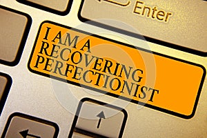 Text sign showing I Am A Recovering Perfectionist. Conceptual photo Obsessive compulsive disorder recovery Keyboard orange key Int