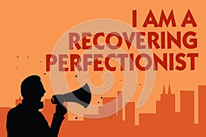 Text sign showing I Am A Recovering Perfectionist. Conceptual photo Obsessive compulsive disorder recovery Man holding megaphone s