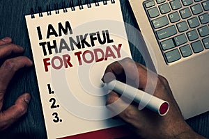 Text sign showing I Am Thankful For Today. Conceptual photo Grateful about living one more day Philosophy Written words